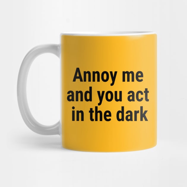 Annoy me and you act in the dark Black by sapphire seaside studio